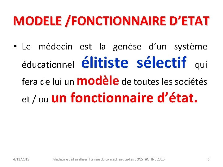 MODELE /FONCTIONNAIRE D’ETAT • Le médecin est la genèse d’un système éducationnel élitiste sélectif