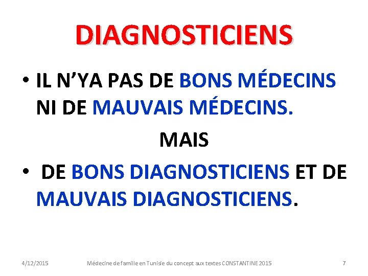 DIAGNOSTICIENS • IL N’YA PAS DE BONS MÉDECINS NI DE MAUVAIS MÉDECINS. MAIS •