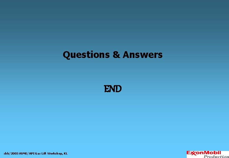 Questions & Answers END sbh/2003 ASME/API Gas Lift Workshop, KL 