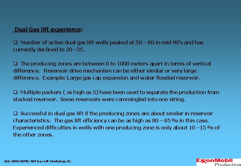 Dual Gas lift experience: q Number of active dual gas lift wells peaked at