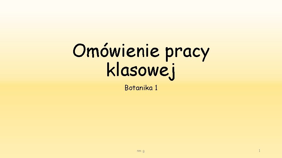 Omówienie pracy klasowej Botanika 1 nm g 1 