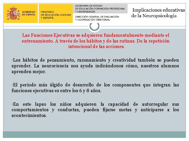 Las Funciones Ejecutivas se adquieren fundamentalmente mediante el entrenamiento. A través de los hábitos Las Funciones Ejecutivas se adquieren fundamentalmente mediante el entrenamiento. A través de los hábitos