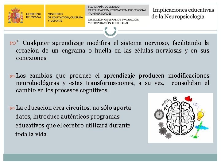 * Cualquier aprendizaje modifica el sistema nervioso, facilitando la creación de un engrama * Cualquier aprendizaje modifica el sistema nervioso, facilitando la creación de un engrama
