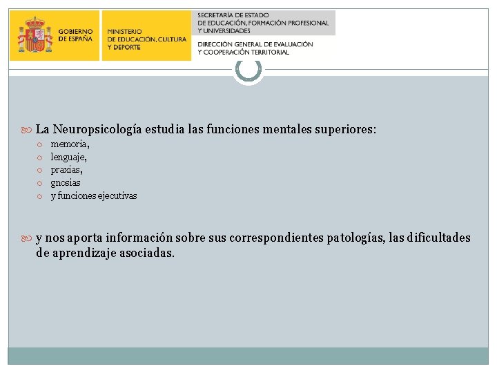 La Neuropsicología estudia las funciones mentales superiores: memoria, lenguaje, praxias, gnosias y funciones La Neuropsicología estudia las funciones mentales superiores: memoria, lenguaje, praxias, gnosias y funciones