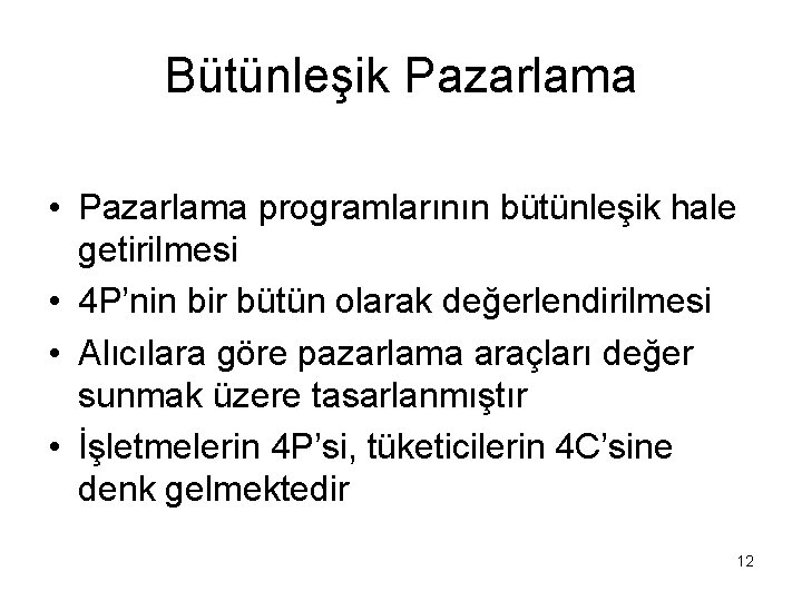 Bütünleşik Pazarlama • Pazarlama programlarının bütünleşik hale getirilmesi • 4 P’nin bir bütün olarak