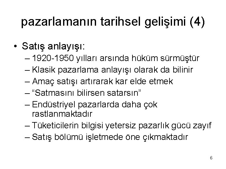 pazarlamanın tarihsel gelişimi (4) • Satış anlayışı: – 1920 -1950 yılları arsında hüküm sürmüştür