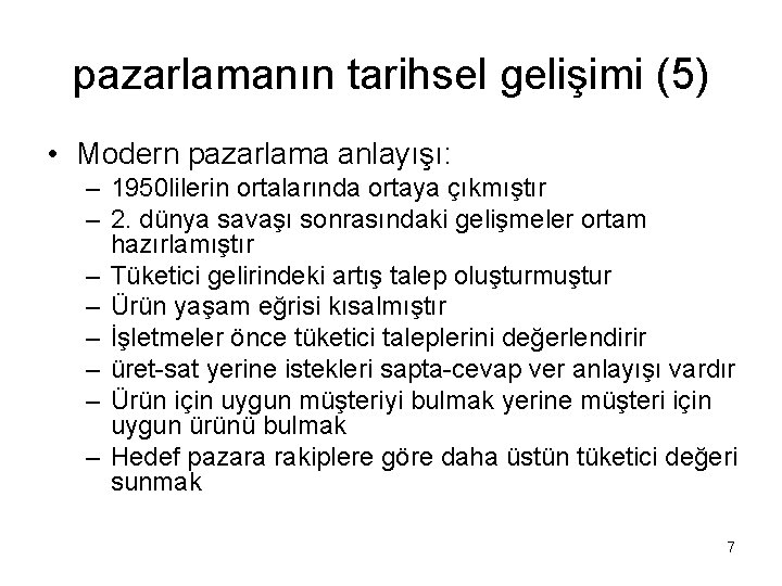 pazarlamanın tarihsel gelişimi (5) • Modern pazarlama anlayışı: – 1950 lilerin ortalarında ortaya çıkmıştır