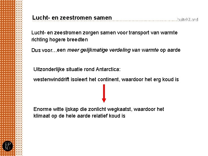 Lucht- en zeestromen samen Lucht- en zeestromen zorgen samen voor transport van warmte richting