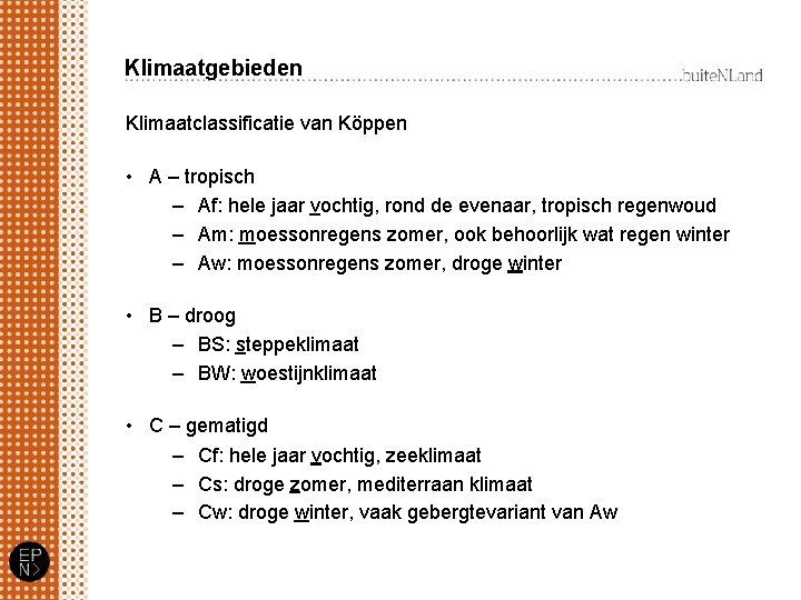 Klimaatgebieden Klimaatclassificatie van Köppen • A – tropisch – Af: hele jaar vochtig, rond