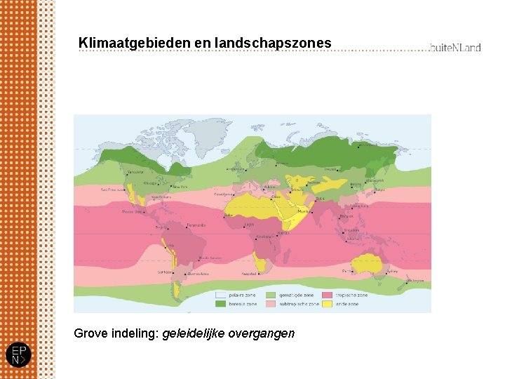 Klimaatgebieden en landschapszones Grove indeling: geleidelijke overgangen 