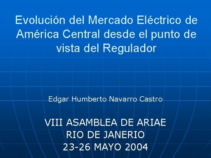 Evolución del Mercado Eléctrico de América Central desde el punto de vista del Regulador