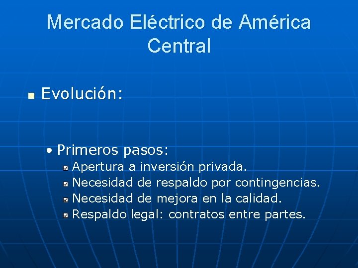 Mercado Eléctrico de América Central n Evolución: • Primeros pasos: Apertura a inversión privada.