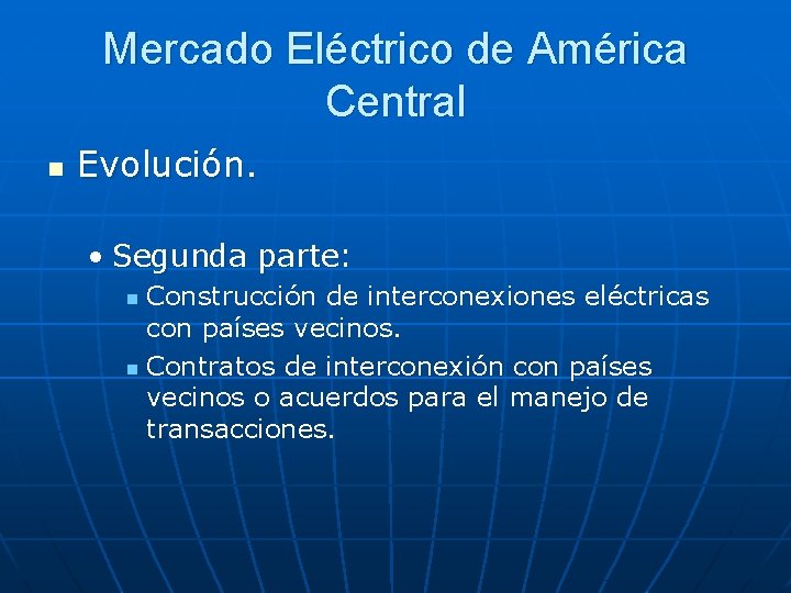 Mercado Eléctrico de América Central n Evolución. • Segunda parte: Construcción de interconexiones eléctricas