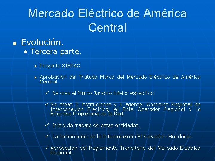 Mercado Eléctrico de América Central n Evolución. • Tercera parte. n Proyecto SIEPAC. n