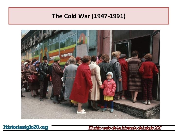 The Cold War (1947 -1991) 