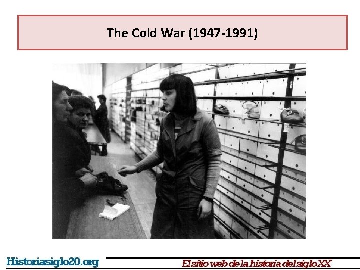 The Cold War (1947 -1991) 