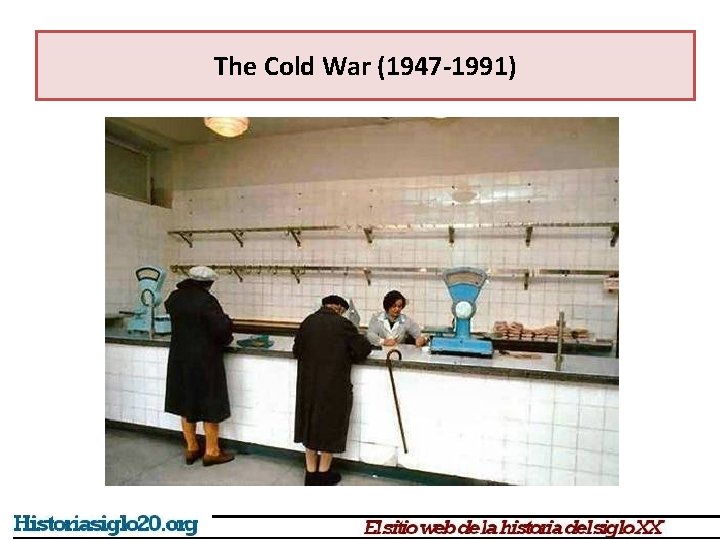 The Cold War (1947 -1991) 