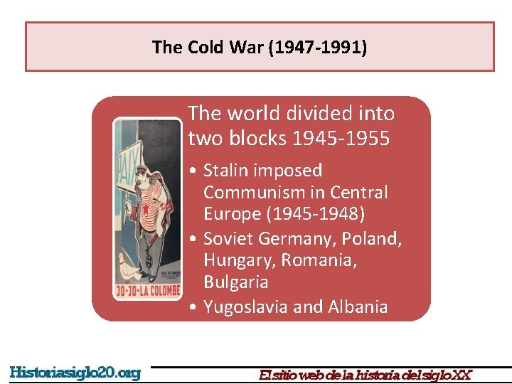 The Cold War (1947 -1991) The world divided into two blocks 1945 -1955 •