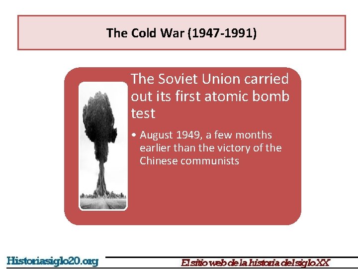 The Cold War (1947 -1991) The Soviet Union carried out its first atomic bomb