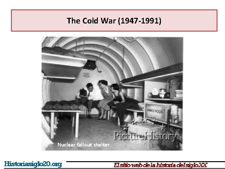 The Cold War (1947 -1991) Nuclear fallout shelter 