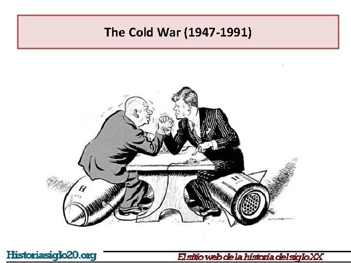 The Cold War (1947 -1991) 