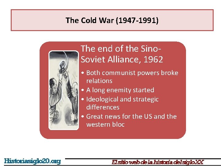 The Cold War (1947 -1991) The end of the Sino. Soviet Alliance, 1962 •
