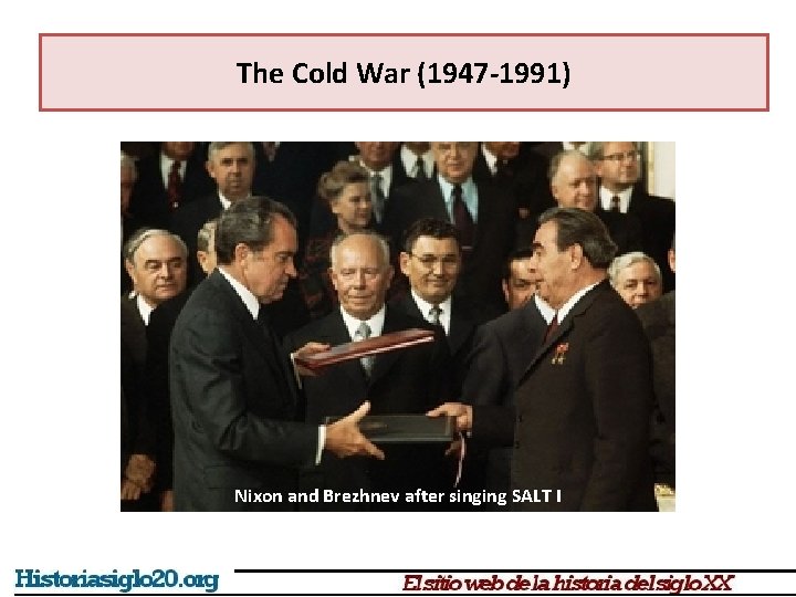 The Cold War (1947 -1991) Nixon and Brezhnev after singing SALT I 
