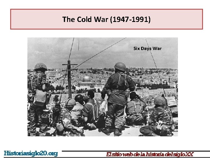 The Cold War (1947 -1991) Six Days War 