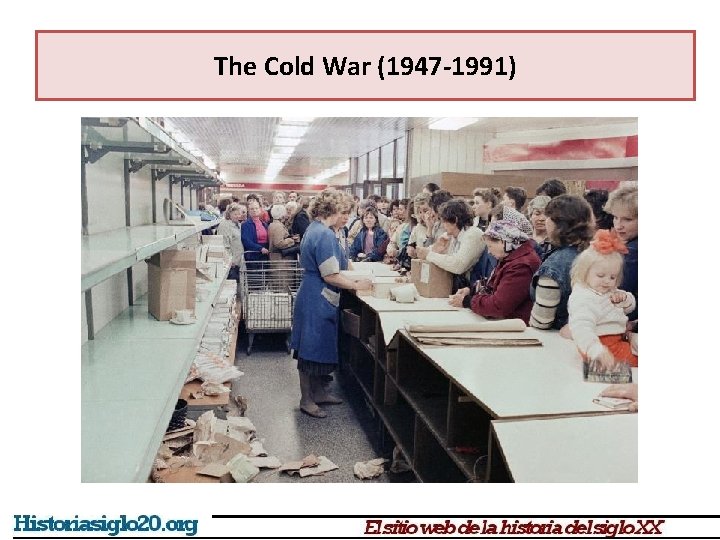 The Cold War (1947 -1991) 