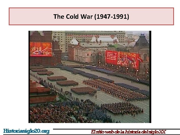 The Cold War (1947 -1991) 