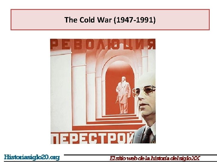 The Cold War (1947 -1991) 