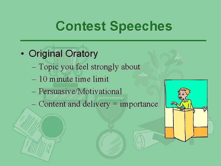 Contest Speeches • Original Oratory – Topic you feel strongly about – 10 minute Contest Speeches • Original Oratory – Topic you feel strongly about – 10 minute