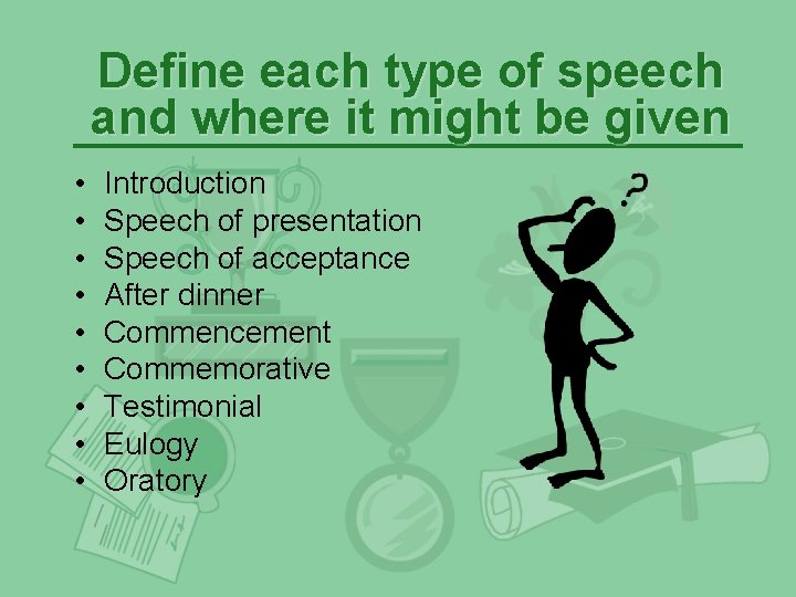 Define each type of speech and where it might be given • • • Define each type of speech and where it might be given • • •