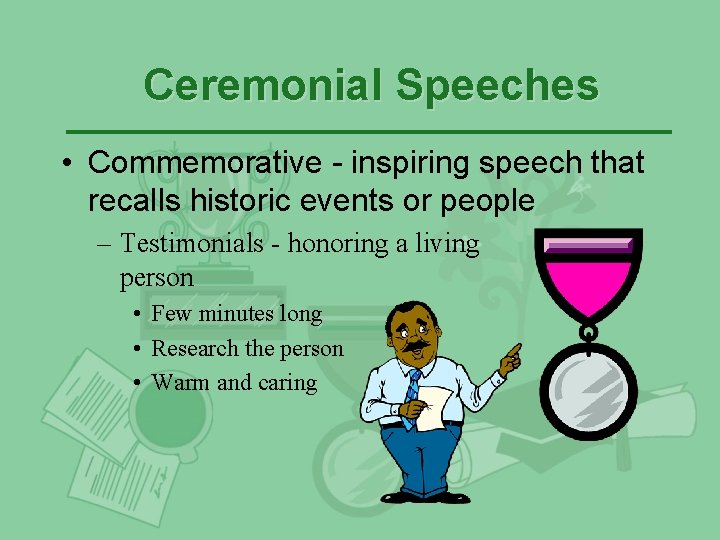 Ceremonial Speeches • Commemorative - inspiring speech that recalls historic events or people – Ceremonial Speeches • Commemorative - inspiring speech that recalls historic events or people –