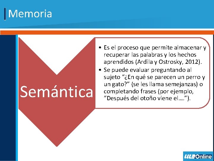 Memoria Semántica • Es el proceso que permite almacenar y recuperar las palabras y