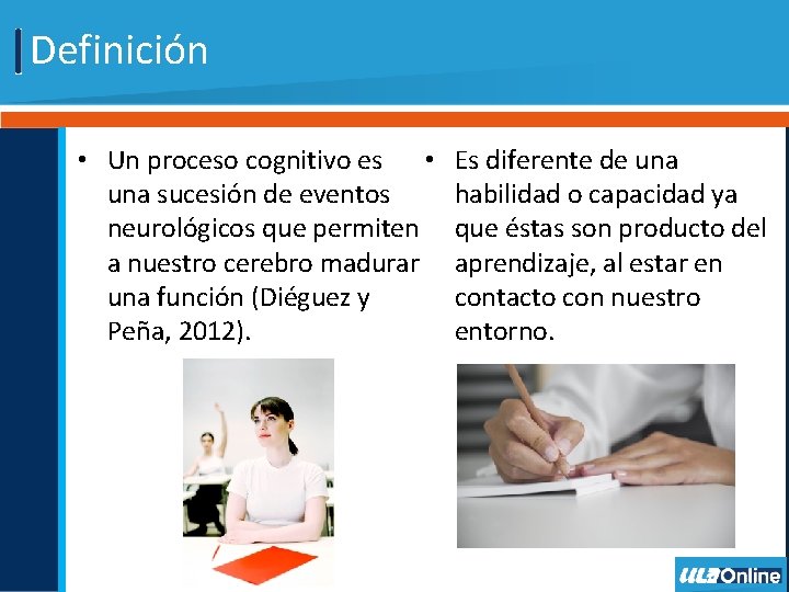 Definición • Un proceso cognitivo es • una sucesión de eventos neurológicos que permiten