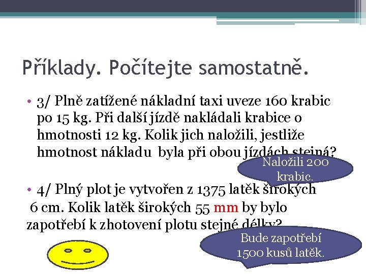 Příklady. Počítejte samostatně. • 3/ Plně zatížené nákladní taxi uveze 160 krabic po 15