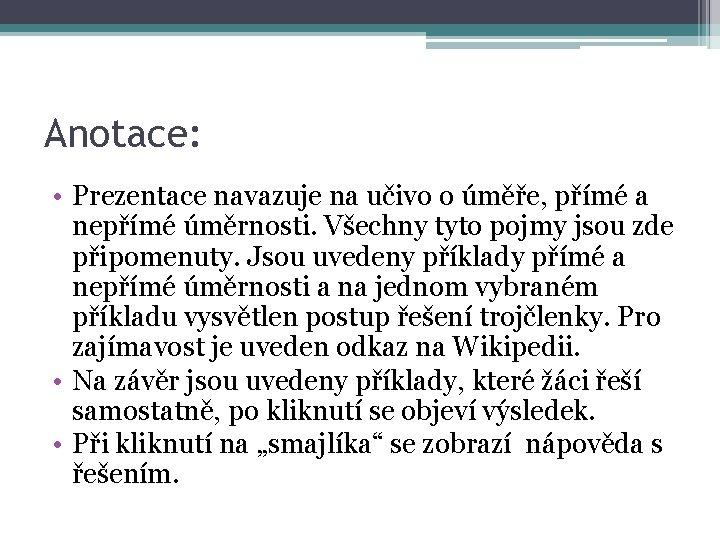 Anotace: • Prezentace navazuje na učivo o úměře, přímé a nepřímé úměrnosti. Všechny tyto