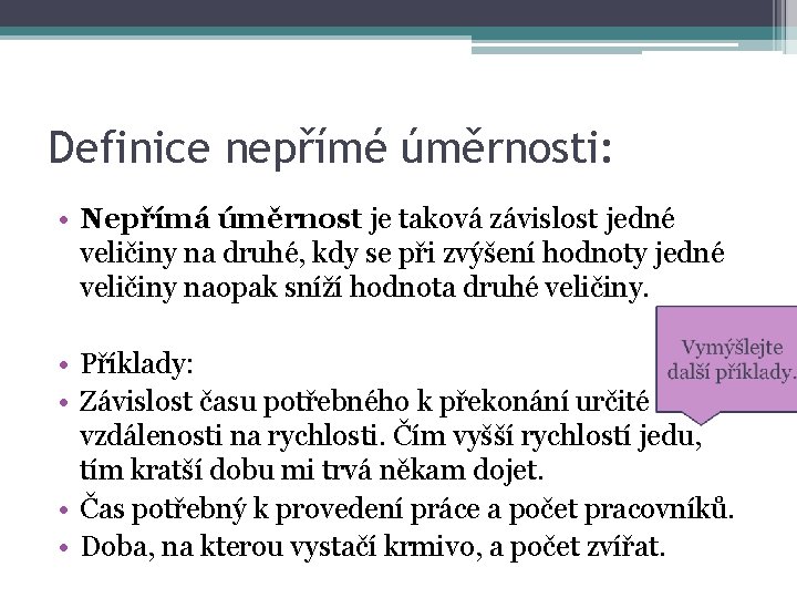 Definice nepřímé úměrnosti: • Nepřímá úměrnost je taková závislost jedné veličiny na druhé, kdy