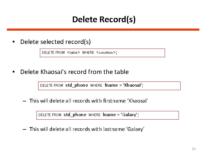 Delete Record(s) • Delete selected record(s) DELETE FROM <table> WHERE <condition>; • Delete Khaosai’s