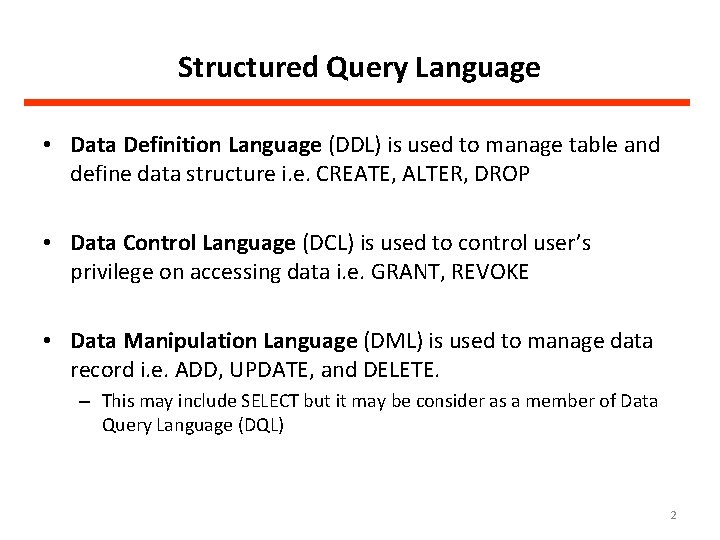 Structured Query Language • Data Definition Language (DDL) is used to manage table and