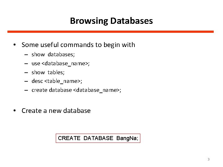 Browsing Databases • Some useful commands to begin with – – – show databases;