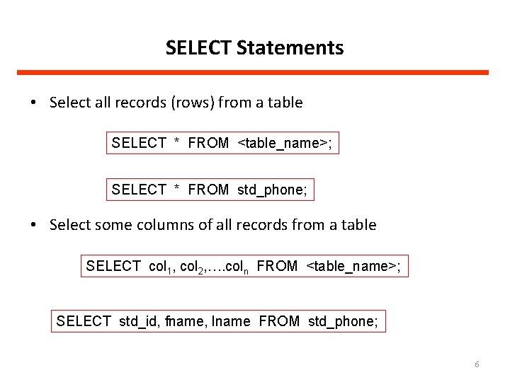 SELECT Statements • Select all records (rows) from a table SELECT * FROM <table_name>;