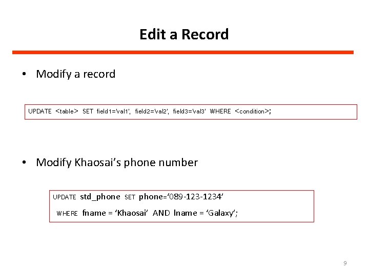 Edit a Record • Modify a record UPDATE <table> SET field 1=’val 1’, field