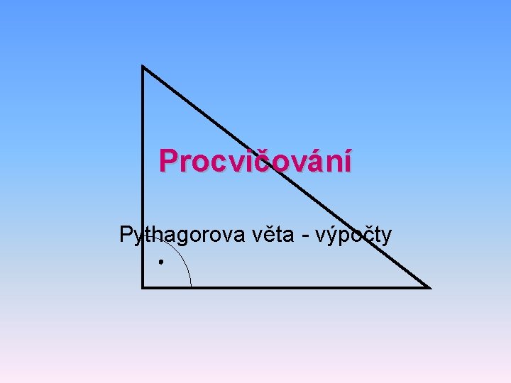 Procvičování Pythagorova věta - výpočty 