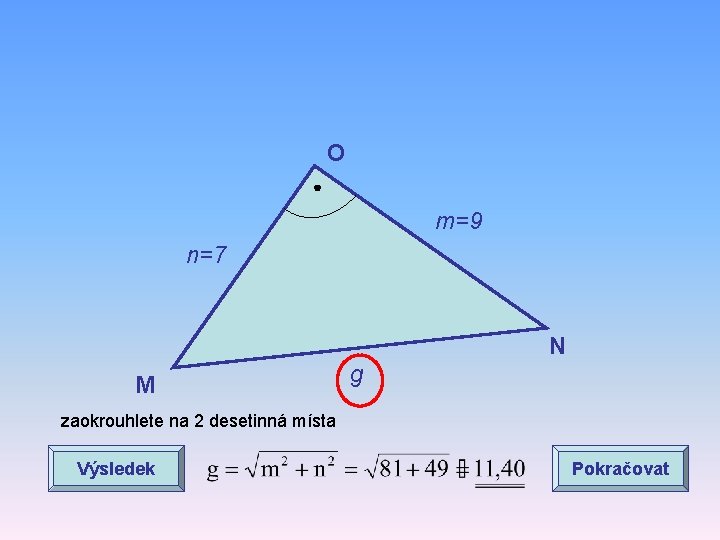 O m=9 n=7 N M g zaokrouhlete na 2 desetinná místa Výsledek Pokračovat 