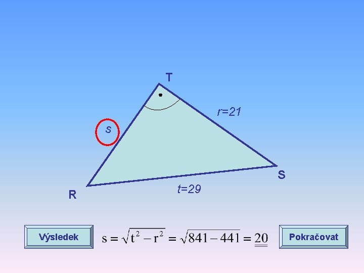 T r=21 s S R Výsledek t=29 Pokračovat 