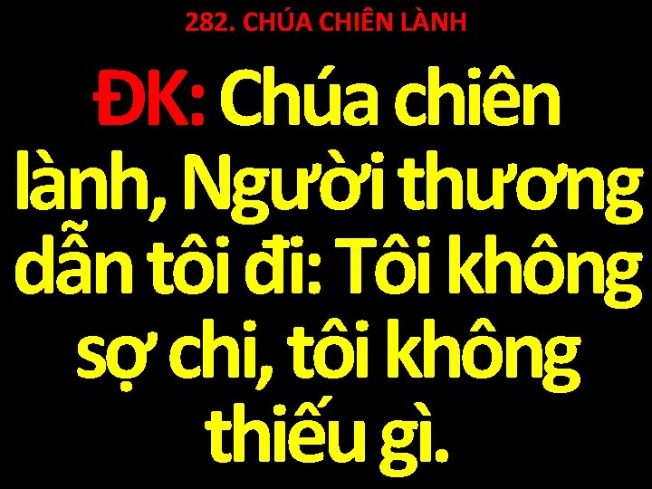282. CHÚA CHIÊN LÀNH ĐK: Chúa chiên lành, Người thương dẫn tôi đi: Tôi