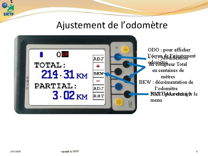 Ajustement de l’odomètre ODO : pour afficher l’écran de l’ajustement + / - :