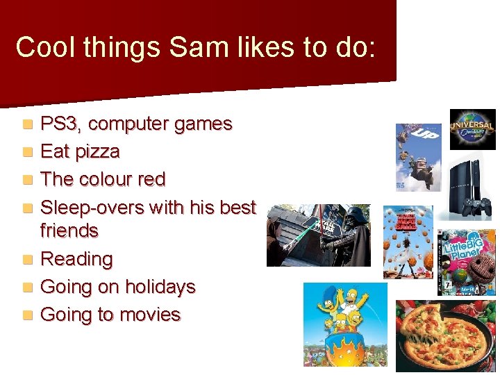 Cool things Sam likes to do: n n n n PS 3, computer games